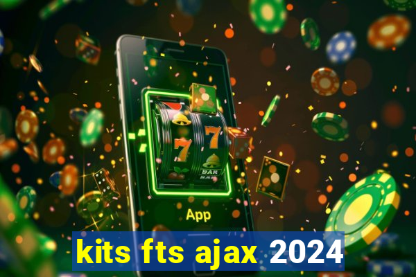 kits fts ajax 2024